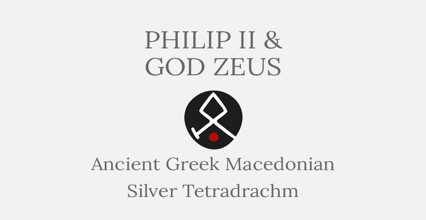 Macedon Philip II & Zeus - Silver Tetradrachm - Short History